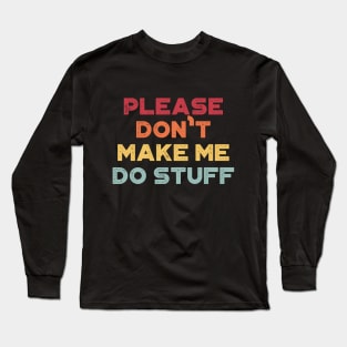 Please Don't Make Me Do Stuff Funny Vintage Retro (Sunset) Long Sleeve T-Shirt